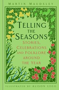TELLING THE SEASONS: STORIES CELEBRATIONS AND FOLKLORE (HB)