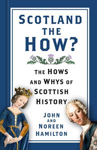 SCOTLAND THE HOW: THE HOWS AND WHYS OF SCOTTISH HISTORY