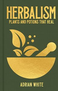 HERBALISM: PLANTS AND POTIONS THAT HEAL (HB)
