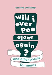WILL I EVER PEE ALONE AGAIN: POEMS FOR MUMS (PB)