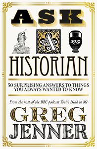 ASK A HISTORIAN: 50 SURPRISING ANSWERS