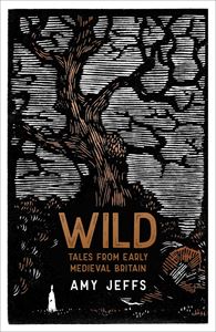 WILD: TALES FROM EARLY MEDIEVAL BRITAIN (HB)
