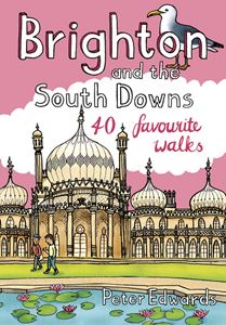 BRIGHTON AND THE SOUTH DOWNS: 40 FAVOURITE WALKS