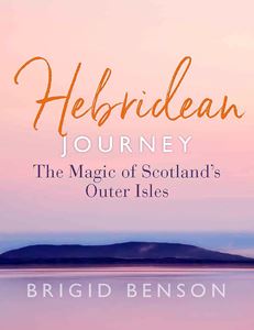 HEBRIDEAN JOURNEY: THE MAGIC OF SCOTLANDS OUTER ISLES (PB)