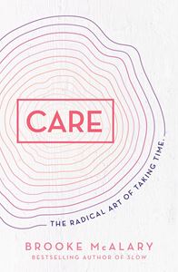 CARE: THE RADICAL ART OF TAKING TIME (HB)