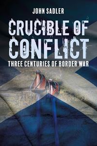 CRUCIBLE OF CONFLICT: THREE CENTURIES OF BORDER WAR (HB)