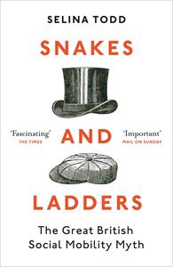 SNAKES AND LADDERS: GREAT BRITISH SOCIAL MOBILITY MYTH (PB)