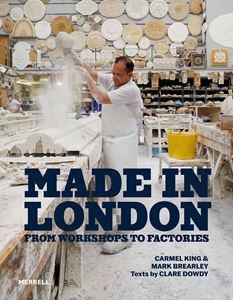 MADE IN LONDON: FROM WORSHOPS TO FACTORIES (HB)