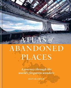 ATLAS OF ABANDONED PLACES (HB)