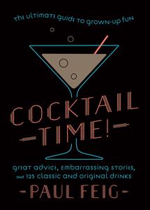 COCKTAIL TIME: THE ULTIMATE GUIDE TO GROWN UP FUN (HB)