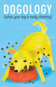 DOGOLOGY: WHAT YOUR DOG IS REALLY THINKING (HB)