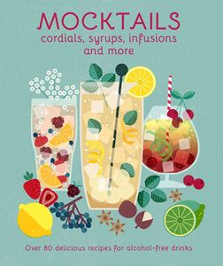 MOCKTAILS: CORDIALS SYRUPS INFUSIONS AND MORE (HB)