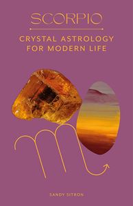 SCORPIO: CRYSTAL ASTROLOGY FOR MODERN LIFE (HB)