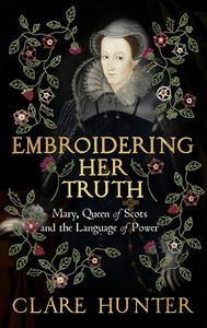 EMBROIDERING HER TRUTH (MARY QUEEN OF SCOTS) (PB)