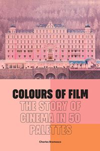 COLOURS OF FILM: THE STORY OF FILM IN 50 PALETTES (HB)