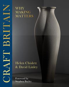 CRAFT BRITAIN: WHY MAKING MATTERS (OH EDITIONS) (HB)