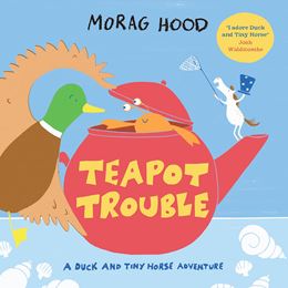 TEAPOT TROUBLE (DUCK AND TINY HORSE) (PB)