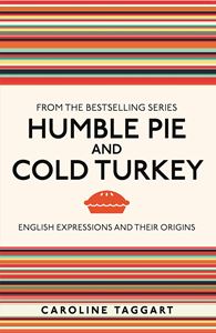 HUMBLE PIE AND COLD TURKEY: ENGLISH EXPRESSIONS (PB)
