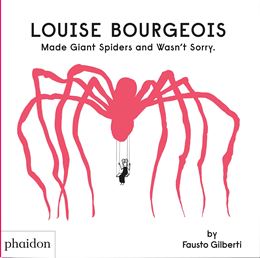 LOUISE BOURGEOIS MADE GIANT SPIDERS AND WASNT SORRY (HB)