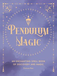 PENDULUM MAGIC: AN ENCHANTING SPELL BOOK (HB)