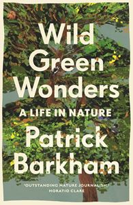 WILD GREEN WONDERS: A LIFE IN NATURE (PB)
