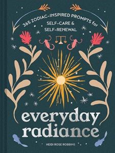 EVERYDAY RADIANCE: 365 ZODIAC INSPIRED PROMPTS (HB)