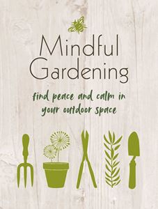 MINDFUL GARDENING: FIND PEACE AND CALM (CICO) (HB)