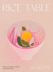 RICE TABLE: KOREAN RECIPES AND STORIES (HB)