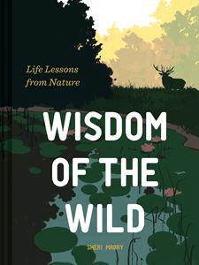 WISDOM OF THE WILD: LIFE LESSONS FROM NATURE (HB)