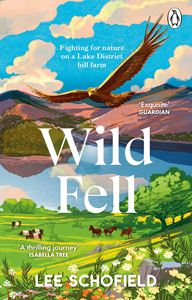 WILD FELL: FIGHTING FOR NATURE/ LAKE DISTRICT HILL FARM (PB)