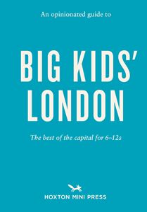 OPINIONATED GUIDE TO BIG KIDS LONDON (HOXTON MINI PRESS) PB)