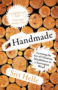 HANDMADE: LEARNING THE ART OF CHAINSAW MINDFULNESS (PB)
