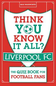 THINK YOU KNOW IT ALL (LIVERPOOL FC QUIZ BOOK) (PB)