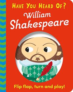 HAVE YOU HEARD OF: WILLIAM SHAKESPEARE (FLIP FLAP) (BOARD)