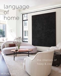 LANGUAGE OF HOME: INTERIORS OF FOLEY & COX (MONACELLI) (HB)