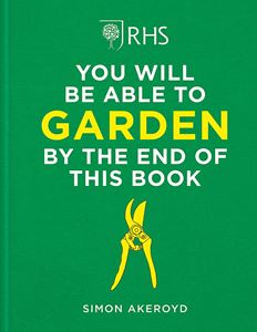 YOU WILL BE ABLE TO GARDEN BY THE END OF THIS BOOK (RHS)(HB)