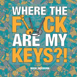 WHERE THE FUCK ARE MY KEYS (HB)