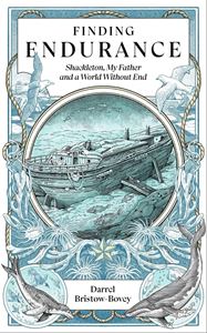 FINDING ENDURANCE: SHACKLETON/ A WORLD WITHOUT END (HB)
