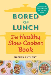BORED OF LUNCH: THE HEALTHY SLOW COOKER BOOK (HB)