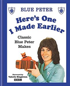 HERES ONE I MADE EARLIER: CLASSIC BLUE PETER MAKES
