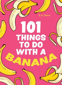 101 THINGS TO DO WITH A BANANA (HB)