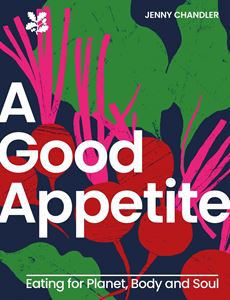 GOOD APPETITE: EATING FOR PLANET BODY AND SOUL (HB)