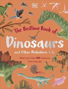 BEDTIME BOOK OF DINOSAURS AND OTHER PREHISTORIC LIFE (HB)