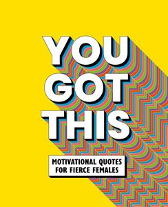 YOU GOT THIS: MOTIVATIONAL QUOTES FOR FIERCE FEMALES (HB)