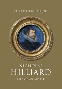 NICHOLAS HILLIARD: LIFE OF AN ARTIST (HB)