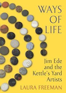 WAYS OF LIFE: JIM EDE/ KETTLES YARD ARTISTS (HB)