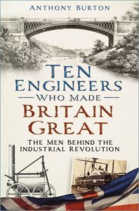 TEN ENGINEERS WHO MADE BRITAIN GREAT (PB)