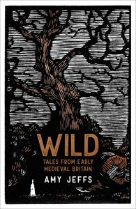 WILD: TALES FROM EARLY MEDIEVAL BRITAIN (PB)