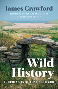 WILD HISTORY: JOURNEYS INTO LOST SCOTLAND (PB)