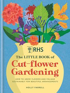 LITTLE BOOK OF CUT FLOWER GARDENING (RHS) (HB)